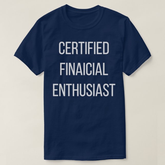 Certified Financial Enthusiast T-Shirt (Design Front)