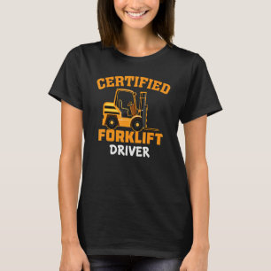 Certified Forklift Driver   Forklift Operator Fork T-Shirt