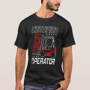 Certified Forklift Operator Driving Fork Lift Driv T-Shirt