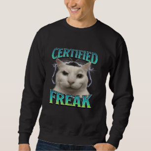 Certified Freak Funny Cat Meme Cursed Silly Starin Sweatshirt
