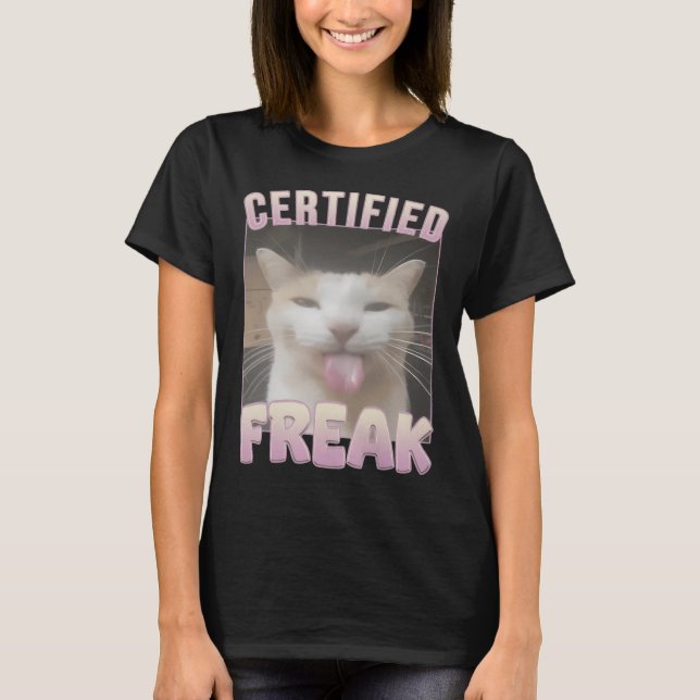 Certified Freak Funny Cat Meme  T-Shirt (Front)