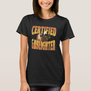 Certified Gaslighter Funny For Men Women T-Shirt