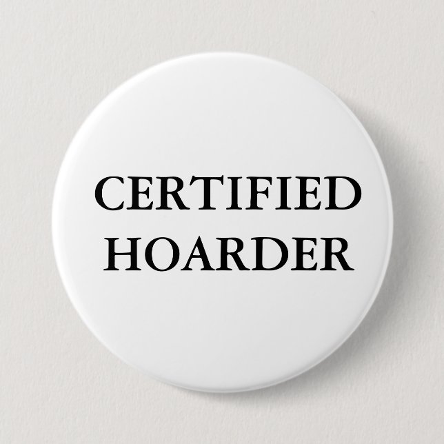 CERTIFIED HOARDER 7.5 CM ROUND BADGE (Front)