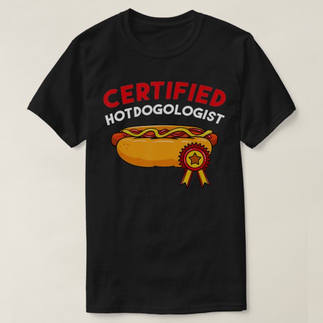 Certified Hotdogologist Hot Dog Hotdogs Sausage Fr T-Shirt (Design Front)