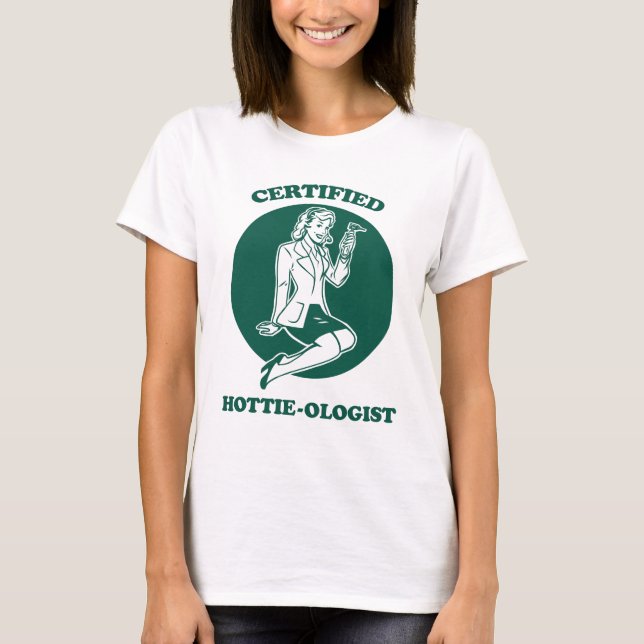 Certified Hottie-ologist T-Shirt (Front)