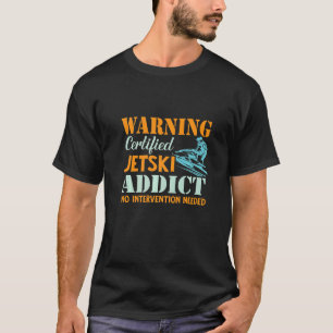 Certified Jetski Addict  Jet Ski Driver Pwc Motors T-Shirt