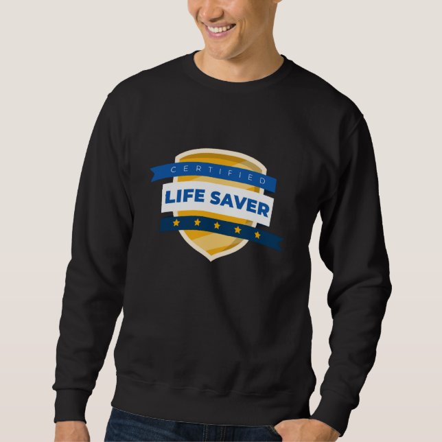 Certified Life Saver Doctor Nurse Medical Worker Sweatshirt (Front)