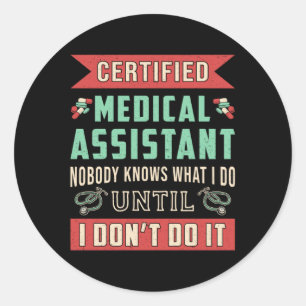 Certified Medical Assistant Doctor Nurse Funny Classic Round Sticker