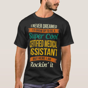 Certified Medical Assistant Gifts  Funny Appreciat T-Shirt