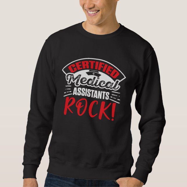 Certified Medical Assistants Rock  1 Sweatshirt (Front)