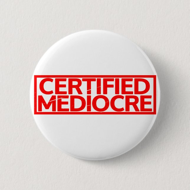 Certified Mediocre Stamp 6 Cm Round Badge (Front)