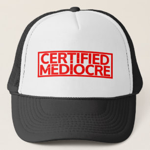 Certified Mediocre Stamp Trucker Hat