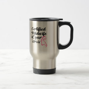 Certified Midwife At Your Cervix Travel Coffee Mug