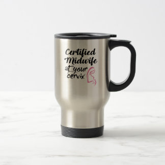 Certified Midwife At Your Cervix Travel Coffee Mug