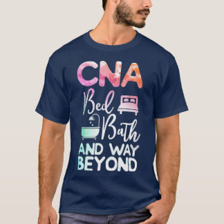 Certified Nursing Assistant CNA Bed Bath and Way T-Shirt