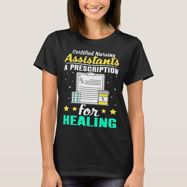 Certified Nursing Assistants A Prescription for He T-Shirt (Front)