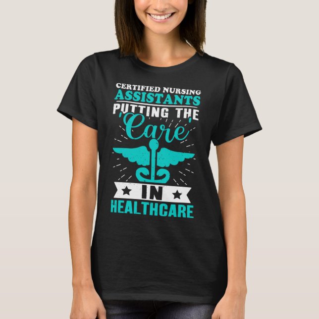 Certified Nursing Assistants Putting Care in Healt T-Shirt (Front)