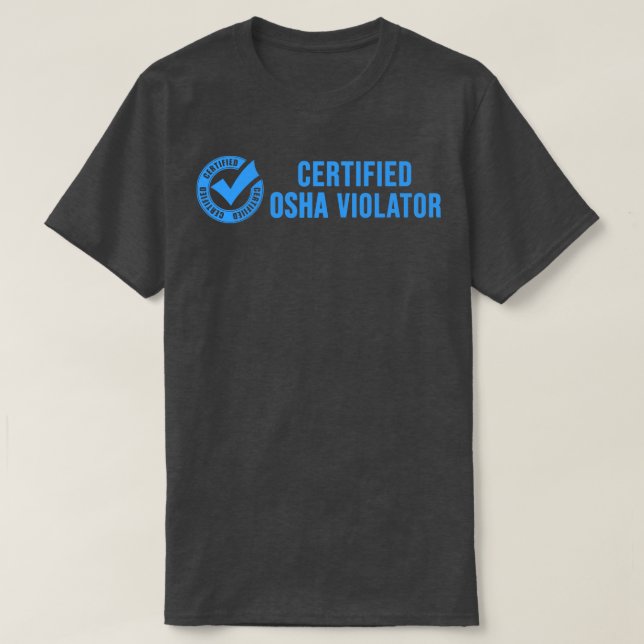 Certified OSHA Violator T-Shirt (Design Front)