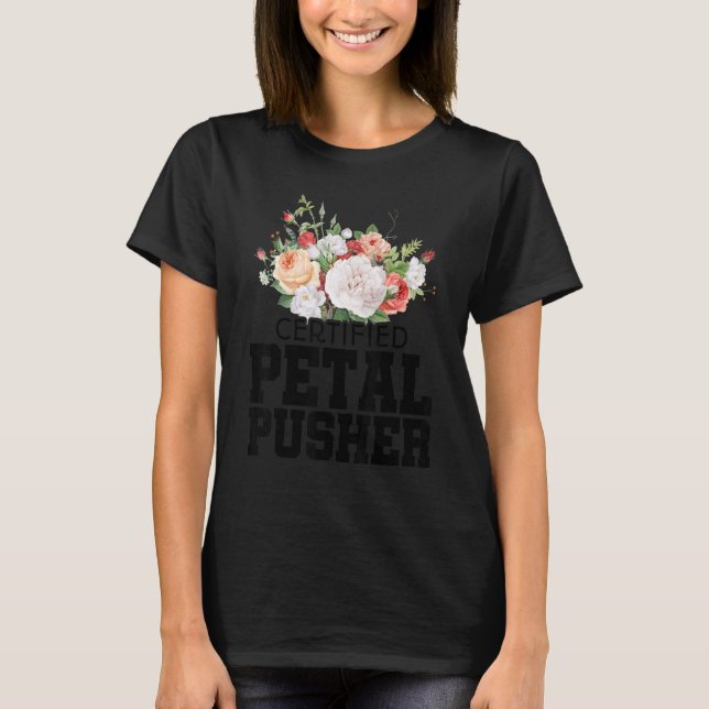 Certified Petal Pusher Gardening Florist Gardener  T-Shirt (Front)