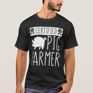 Certified Pig Farmer Saying Pig Farmer T-Shirt