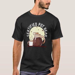 Certified Pot Head For A Succulent Plant And Coffe T-Shirt