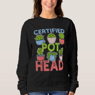 Certified Pot Head For A Succulent Plant And Garde Sweatshirt