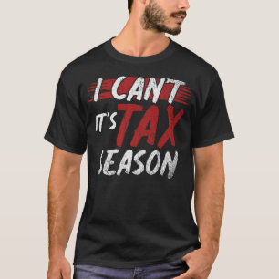 Certified Public Accountant I Cant Its Tax Season  T-Shirt