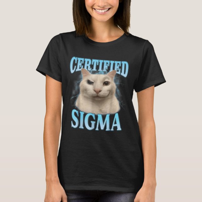 Certified Sigma Funny Cat Meme Humourous Joke Sarc T-Shirt (Front)