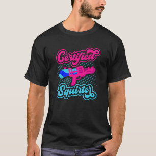 Certified Squirter Water Gun Squirt Gun Water Pist T-Shirt