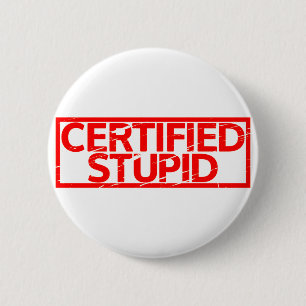 Certified Stupid Stamp 6 Cm Round Badge