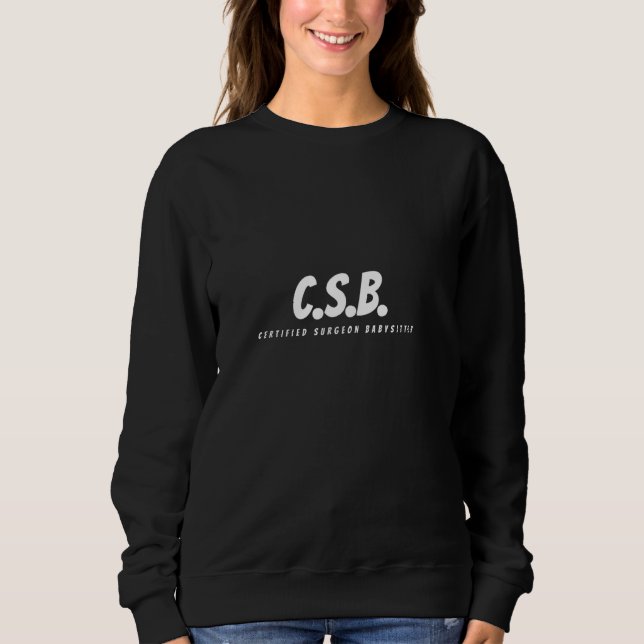 Certified Surgeon Babysitter - CSB, Scrub Tech, Nu Sweatshirt (Front)