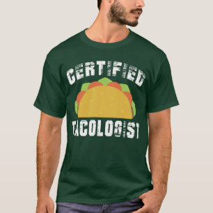 Certified Tacologist Funny Mexican Food Foodie  T-Shirt
