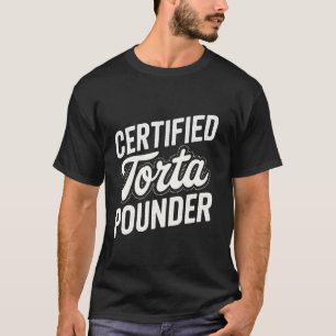 Certified Torta Pounder Funny Fat Latina Torta Gir T-Shirt