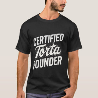 Certified Torta Pounder Men Fat Torta Latina girl  T-Shirt