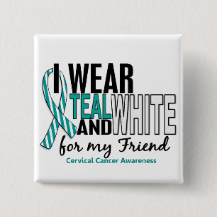 CERVICAL CANCER I Wear Teal & White For My Friend 15 Cm Square Badge
