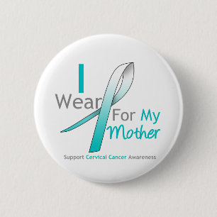Cervical Cancer I Wear Teal & White For My Mother 6 Cm Round Badge