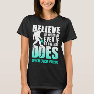cervical cancer warrior bigfoot believe yourself T-Shirt