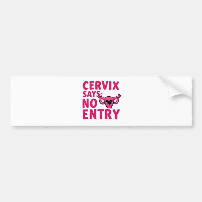 Cervix Says No Entry Womb Pro Choice Abortion  Bumper Sticker (Front)