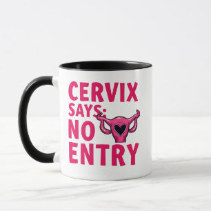 Cervix Says No Entry Womb Pro Choice Abortion Mug