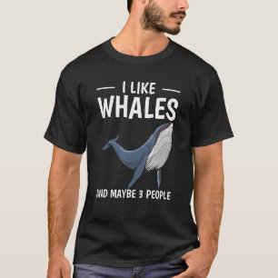 Cetacean Quote I Like Whales And Maybe 3 People Wh T-Shirt