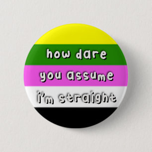 Ceterosexual Pride - “How Dare You Assume” - LGBT 6 Cm Round Badge