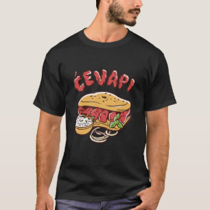 Cevapi Balkan Food Cevapcici Balkan Kitchen Cevape T-Shirt