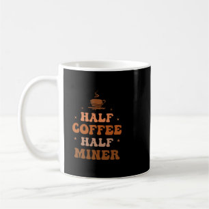 CF Coffee Half Coffee Half Miner Funny Inspiration Mug