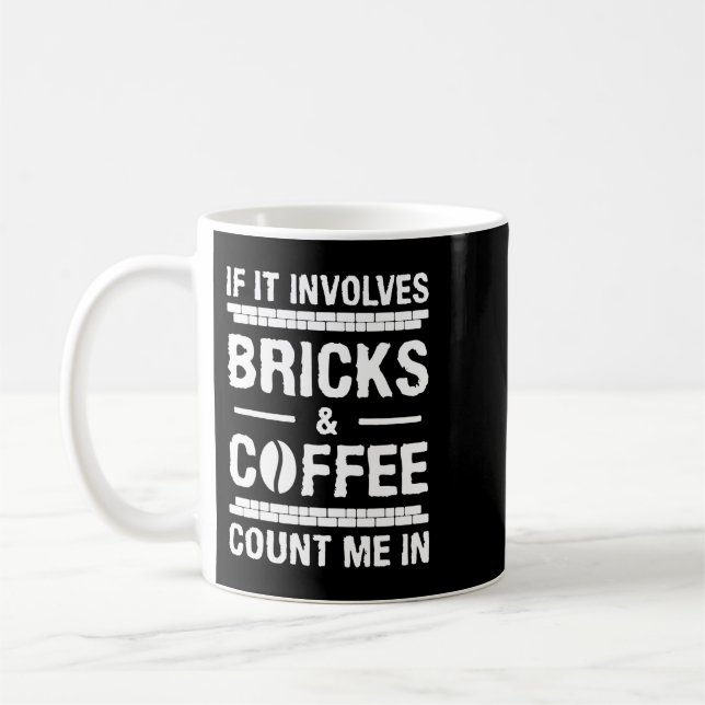 CF Coffee If It Involves Bricks Coffee Count Me In Mug (Left)