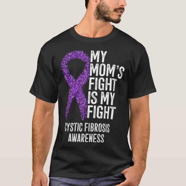 CF My Mom's Fight Is My Fight Cystic Fibrosis Awar T-Shirt (Front)
