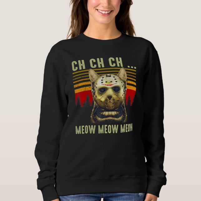 Ch Ch Ch Meow Meow Scary Friday Costume Halloween  Sweatshirt (Front)