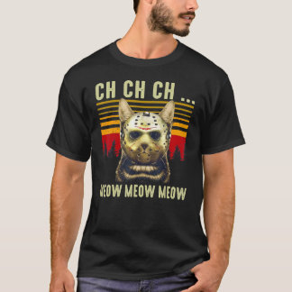 Ch Ch Ch Meow Meow Scary Friday Costume Halloween  T-Shirt
