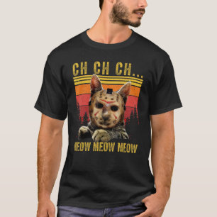 Ch Ch Ch Meow Meow Scary Friday Costume Halloween T-Shirt