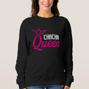 Chacha Queen   Ballroom Dancing Instructor Dance P Sweatshirt