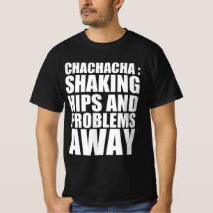 Chachachá : shaking hips and problems away T-Shirt